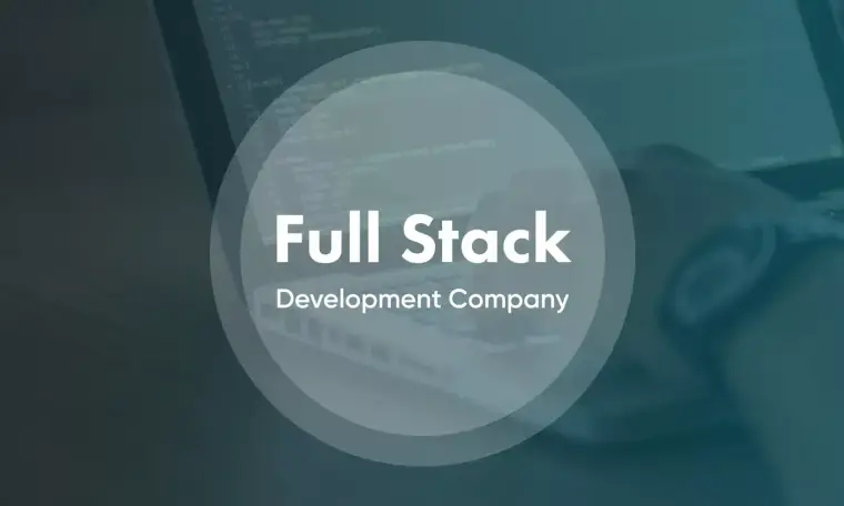 Hiring A Full-Stack Development Company