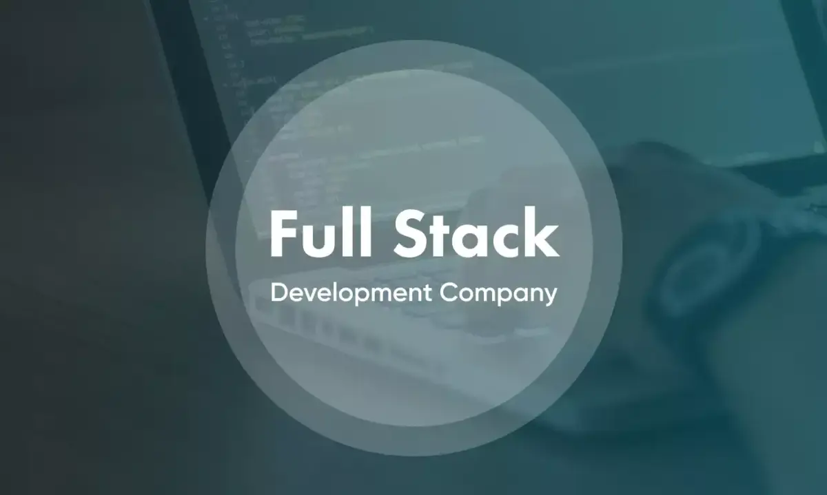 Hiring A Full-Stack Development Company